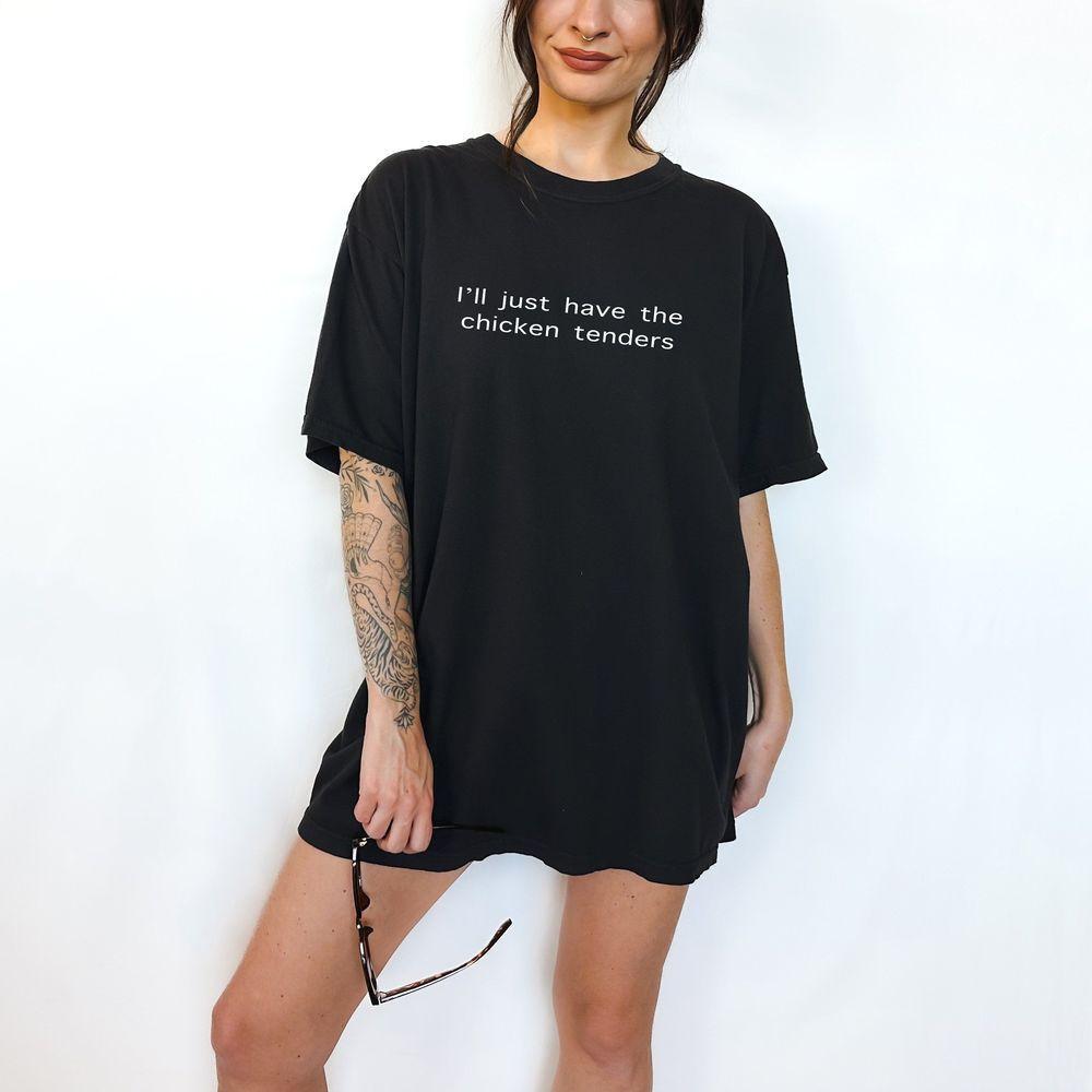 Comfort Colors I'll Just Have The Chicken Tenders Shirt - Funny T-shirts Gag Gifts Meme Shirts Parody Gifts Chicken Tendiespicky Eater -trungten- U8ies Graphic Printed Merch